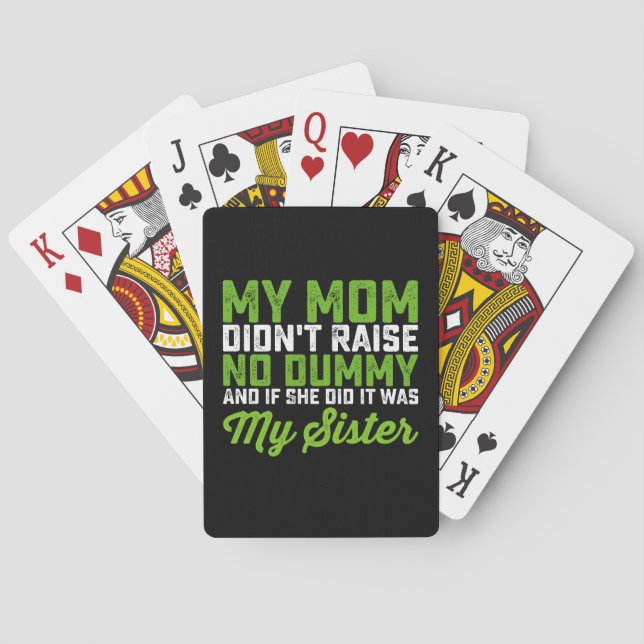 My Mom Didn't Raise No Dummy My Sister Funny Mom Playing Cards (Back)