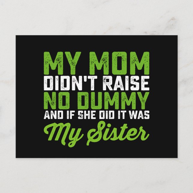 My Mom Didn't Raise No Dummy My Sister Funny Mom Postcard (Front)