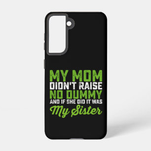 My Mom Didn't Raise No Dummy My Sister Funny Mom Samsung Galaxy Case