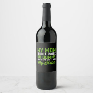 My Mom Didn't Raise No Dummy My Sister Funny Mom Wine Label