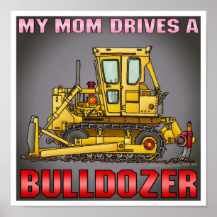 My Mom Drives A Bulldozer Dozer Poster Print
