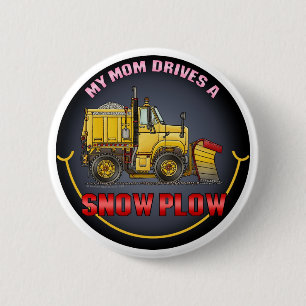 My Mom Drives A Snow Plow Truck Button Pin