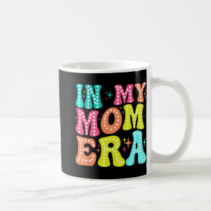 My Mom Era Mothers Day Women New Mom Fun Cool Moms Coffee Mug