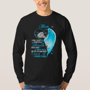 My Mom I Wish I Could Climb Up To Heaven I Love &  T-Shirt