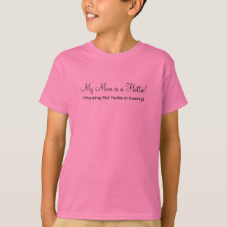 My Mom is a Hottie! - Customized T-Shirt