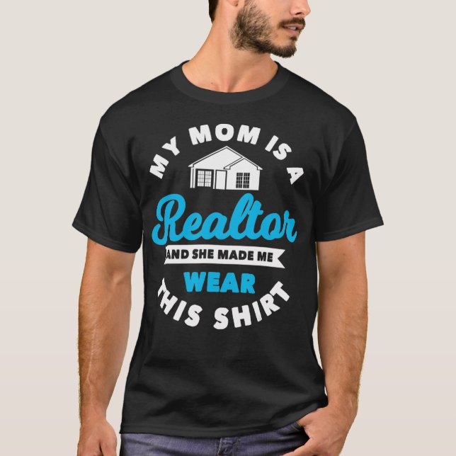My Mom Is A Realtor Real Estate Agent Realty Broke T-Shirt (Front)