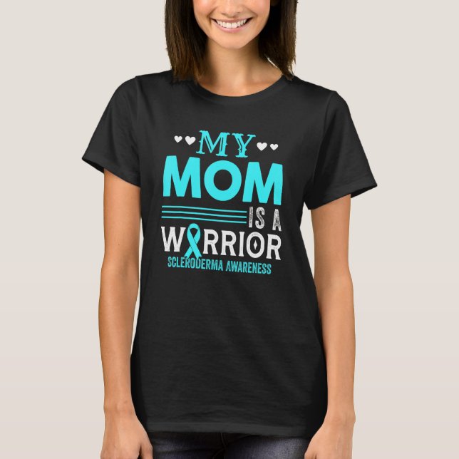 My Mom Is A Warrior Scleroderma Awareness Month Te T-Shirt (Front)