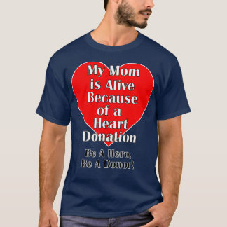 My Mom is Alive Because of a Transplant Heart T-Shirt