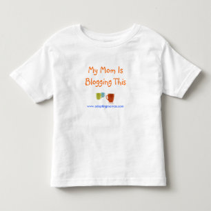 My Mom Is Blogging This Toddler T-shirt