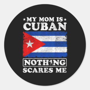 My mom is cuban nothing scares me cuba mother's da classic round sticker