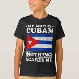 My mom is cuban nothing scares me cuba mother's da T-Shirt