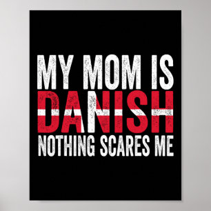 My Mom Is Danish Nothing Scares Me Funny Mother's  Poster