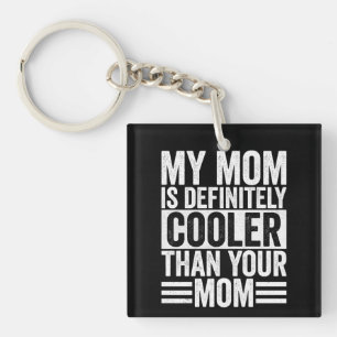 My Mom is Definitely Cooler Than Your Mom Keychain