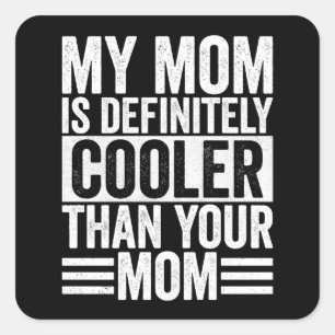 My Mom is Definitely Cooler Than Your Mom Square Sticker