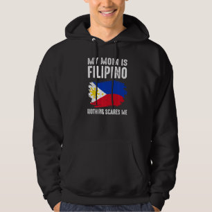 My Mom Is Filipino Nothing Scares Me Philippine Pr Hoodie