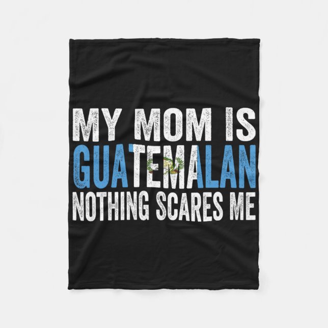 My Mom Is Guatemalan Nothing Scares Me Funny Mothe Fleece Blanket (Front)