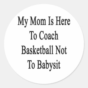 My Mom Is Here To Coach Basketball Not To Ba Classic Round Sticker