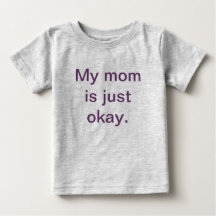 My Mom is Just Okay Toddler T-Shirt