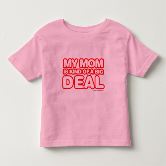 My Mom Is Kind Of A Big Deal Toddler T-shirt