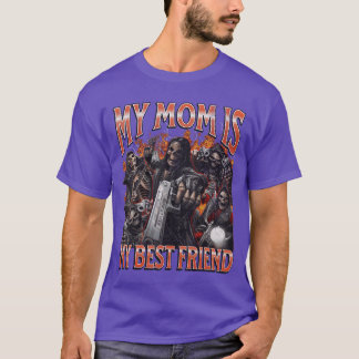 My Mom Is My Best Friend Funny Hard Skeleton Meme  T-Shirt