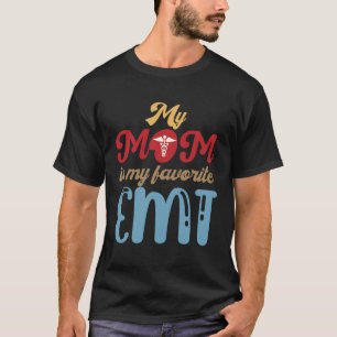 My Mom is My Favorite EMT Emergency Medical Techni T-Shirt