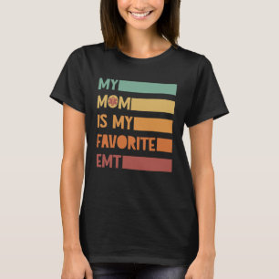 My Mom is My Favourite EMT Emergency Medical Techn T-Shirt
