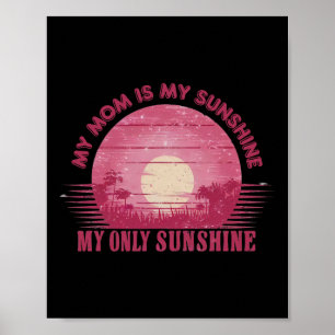 My Mom Is My Sunshine My Only Sun Shine For Mother Poster