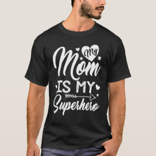 My Mom Is My Superhero For Mother's Day Mom Birth T-Shirt