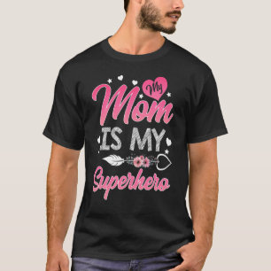 My Mom Is My Superhero Mothers Day Mom Birthday T-Shirt