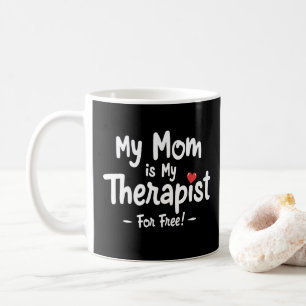My Mom is my Therapist Coffee Mug