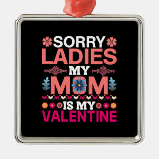 My Mom Is My Valentine Metal Ornament