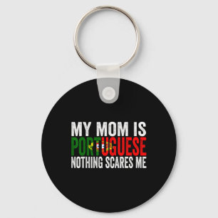 My Mom Is Portuguese Nothing Scares Me Funny Mothe Keychain