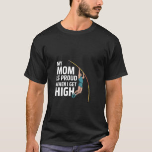 My Mom Is Proud When I Get High Pole Vault Track - T-Shirt