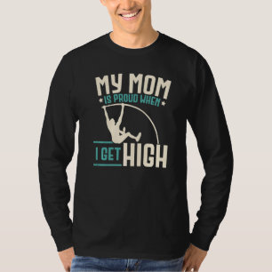 My Mom Is Proud When I Get High Pole Vaulter Pole T-Shirt