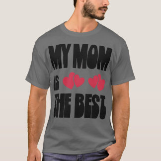My mom is the best 3 T-Shirt