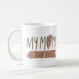 MY MOM IS THE BEST COFFEE MUG