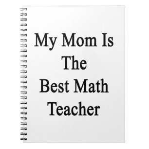My Mom Is The Best Math Teacher Notebook