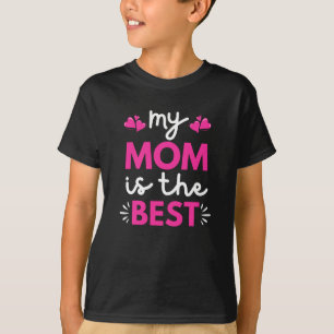 My Mom Is The Best T-Shirt