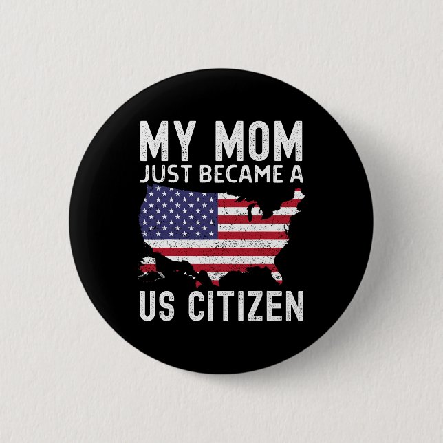 My Mom Just Became A Us Citizen Proud New American 2 Inch Round Button (Front)