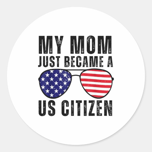 My Mom Just Became A Us Citizen Proud New American Classic Round Sticker (Front)
