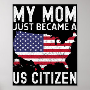 My Mom Just Became A Us Citizen Proud New American Poster