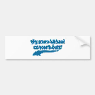 My Mom Kicked Cancer's Butt Bumper Sticker
