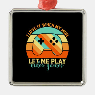 My Mom Let Me Play Video Game Metal Ornament