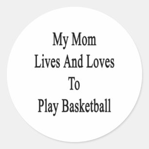 My Mom Lives And Loves To Play Basketball Classic Round Sticker