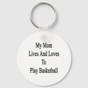 My Mom Lives And Loves To Play Basketball Keychain