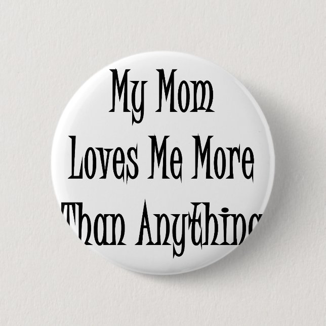 My Mom Loves Me More Than Anything 2 Inch Round Button (Front)