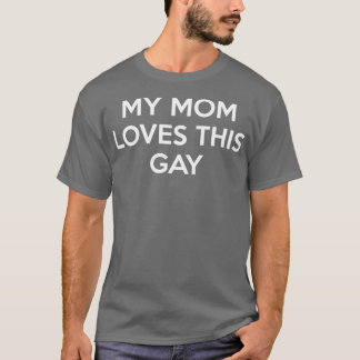 My Mom Loves This Gay 2 T-Shirt
