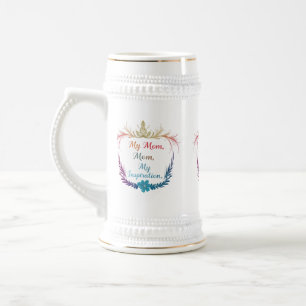 My Mom, My Inspiration – 22 oz Stein Design