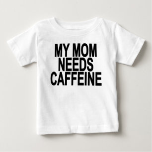 My mom needs caffeine Baby & Toddler Shirts.png T-Shirt