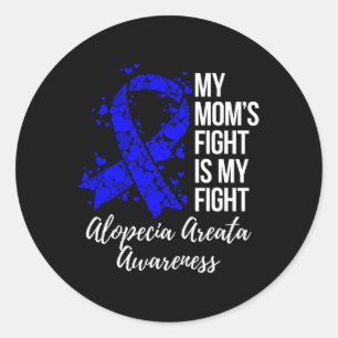 My Mom’s Fight Is My Fight Alopecia Areata Awarene Classic Round Sticker